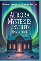 Aurora Mysteries Unveiled: 500 Multiple Choice Trivia Questions on the Thrill and Secrets of the Northern Lights B0FV39TY9N Book Cover