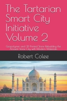 The Tartarian Smart City Initiative Volume 2: Geopolymer and 3D-Printed Stone Rebuilding the Ancient Stone City with Modern Materials B0H5T9125B Book Cover