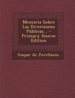 Memoria Sobre Las Diversiones Públicas... 1021767492 Book Cover