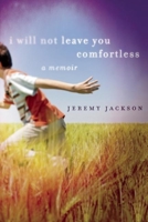 I Will Not Leave You Comfortless: A Memoir 157131332X Book Cover