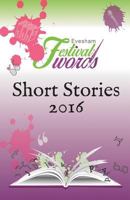 Evesham Festival of Words - Short Stories 2016 1910322261 Book Cover