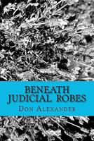 Beneath Judicial Robes 1463539614 Book Cover