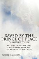 Saved By The Prince of Peace -- Dungeon to Sky 0615950175 Book Cover