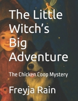 The Little Witch’s Big Adventure: The Chicken Coop Mystery B0FK2SWXD6 Book Cover
