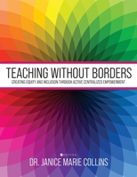 Teaching without Borders: Creating Equity and Inclusion through Active Centralized Empowerment 1516580494 Book Cover