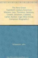 The New Grove Twentieth-Century American Masters: Ives, Thomson, Sessions, Cowell, Gershwin, Copland, Carter, Barber, Cage 0333457781 Book Cover