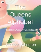 The Queens Alphabet: Meet Real Queens from History! B0DRF4DJJZ Book Cover