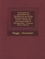 Vesterlandenes indflydelse paa Nordboernes og saerlig Nordmaendenes ydre kultur, levesaet og samfundsforhold: I. Vikingestiden 1293063738 Book Cover