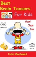 Best Brain Teasers for Kids: Good Clean Fun 1500529990 Book Cover