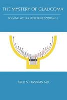 The Mystery of Glaucoma: Solving With a Different Approach 1732293406 Book Cover