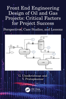 Front End Engineering Design of Oil and Gas Projects: Critical Factors for Project Success: Perspectives, Case Studies, and Lessons 1032328649 Book Cover