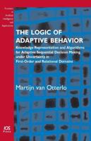The Logic of Adaptive Behavior: Knowledge Representation and Algorithms for Adaptive Sequential Decision Making Under Uncertainty in First-Order and R 1586039695 Book Cover
