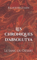 Les Chroniques d'Absolutya: Le Sang du Désert (French Edition) B0H73DFZHR Book Cover