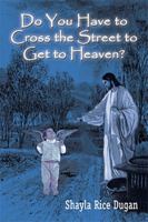 Do You Have to Cross the Street to Get to Heaven? 1410736377 Book Cover