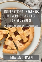 International Kage- og Bagværk Opskrifter for Begyndere: En Verden af Søde Smagsoplevelser 1835503942 Book Cover