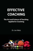 Effective Coaching: The Art and Science of Teaching Applied to Coaching 0578347059 Book Cover