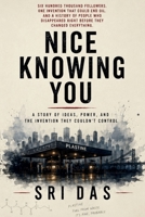 Nice Knowing You: A story of ideas, power, and the invention they couldn't control B0H2HN2HLK Book Cover