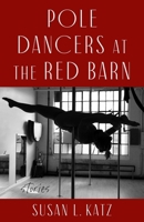Pole Dancers at the Red Barn: Stories B0GPDQJN11 Book Cover