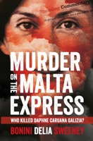 Murder on the Malta Express: Who Killed Daphne Caruana Galizia? 1909269956 Book Cover