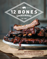 12 Bones Smokehouse: A Mountain BBQ Cookbook 0760347263 Book Cover