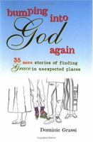 Bumping into God Again: 35 More Stories of Finding Grace in Unexpected Places 082941648X Book Cover