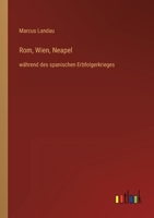 Rom, Wien, Neapel: während des spanischen Erbfolgerkrieges 3368620622 Book Cover