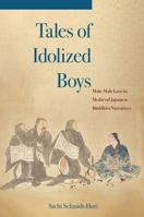 Tales of Idolized Boys: Male-Male Love in Medieval Japanese Buddhist Narratives 0824888928 Book Cover