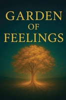 Garden of Feelings: A Journey Through Emotions, Soul, and Light 3982741246 Book Cover