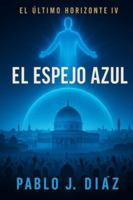 El espejo azul: El último horizonte IV B0G3BB9668 Book Cover