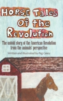 Horse Tales of the Revolution : The Untold Story of the American Revolution from the Animals' Perspective 1733361227 Book Cover