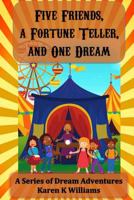Five Friends a Fortune Teller and One Dream 1541058410 Book Cover