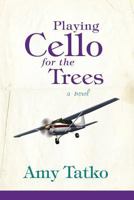 Playing Cello for the Trees 1365994902 Book Cover