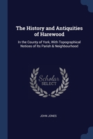 The History and Antiquities of Harewood: In the County of York, With Topographical Notices of Its Parish & Neighbourhood 1376458675 Book Cover