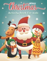 Merry Christmas Activity Book For Kids: A Fun Christmas Workbook For kids and Toddlers - Coloring Pages, Dot To Dot, Mazes, Word Search, Sudoku, Find the Difference and More! B08LNH6F1C Book Cover