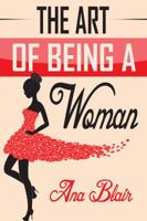 The Art of Being A Woman 0997485744 Book Cover