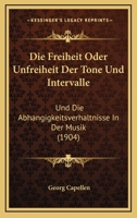 Die Freiheit Oder Unfreiheit Der Tone Und Intervalle: Und Die Abhangigkeitsverhaltnisse In Der Musik (1904) 1161092218 Book Cover