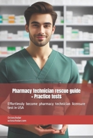 Pharmacy technician rescue guide (PTCB, ExCPT): Effortlessly become pharmacy technician licensure test in USA B0F2ZHHQCR Book Cover
