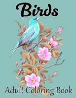 Birds Adult Coloring Book: A Bird Lovers Coloring Book with Stress Relieving Bird Designs for Relaxation 1671616979 Book Cover