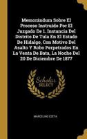 Memorándum Sobre El Proceso Instruído Por El Juzgado De 1. Instancia Del Distrito De Tula En El Estado De Hidalgo, Con Motivo Del Asalto Y Robo ... Del 20 De Diciembre De 1877 0270923691 Book Cover