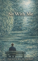 Sit With Me: And just be here for a moment B0GVDHB3GL Book Cover