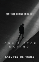Continue Moving On In Life - Don't Stop Moving 9373355260 Book Cover