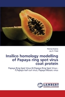 Insilico homology modelling of Papaya ring spot virus coat protein: Papaya Ring Spot Virus-W,Papaya Ring Spot Virus--P,Papaya leaf curl virus, Papaya Mosaic virus 3659547549 Book Cover