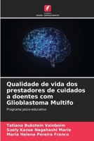 Qualidade de vida dos prestadores de cuidados a doentes com Glioblastoma Multifo (Portuguese Edition) 6207898435 Book Cover
