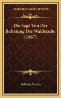 Die Sage Von Der Befreiung Der Waldstadte (1867) 1120456045 Book Cover