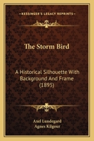 The Storm Bird: A Historical Silhouette With Background and Frame 1120746108 Book Cover