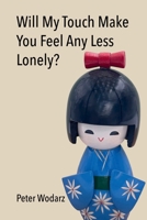 Will My Touch Make You Feel Any Less Lonely? 1683151763 Book Cover