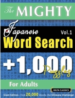 The Mighty Japanese Word Search - 1,000 Puzzles for Adults - Delta Classics - Giant Edition - Find 20,000 Words, the Ultimate Challenge! B0DPR5KQCV Book Cover
