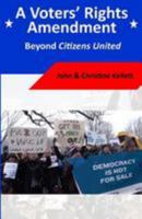 A Voters' Rights Amendment: Beyond Citizens United 1530189217 Book Cover