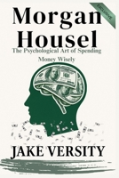 Morgan Housel: The Psychological Art of Spending Money Wisely B0FJ1KY3B9 Book Cover