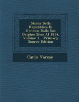 Storia Della Repubblica Di Genova: Dalla Sua Origine Sino Al 1814, Volume 1 101836840X Book Cover